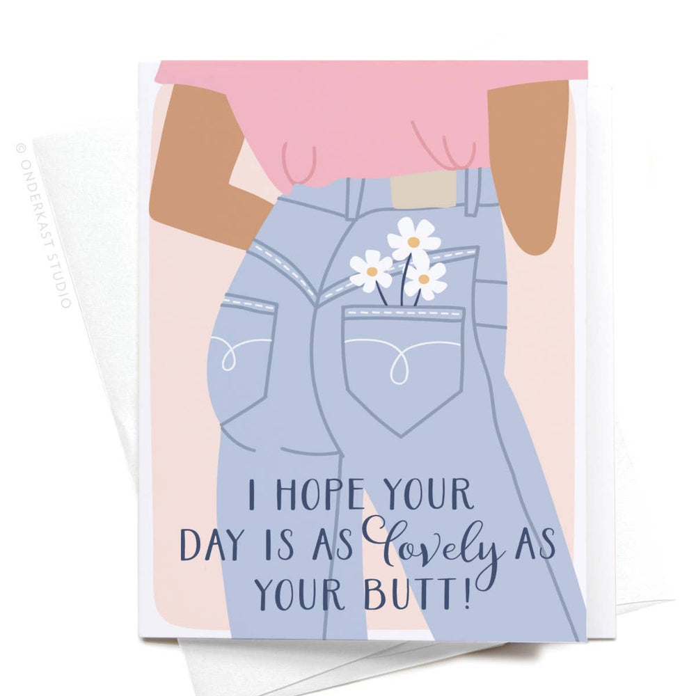 I Hope Your Day Is As Lovely As Your Butt Greeting Card: Light
