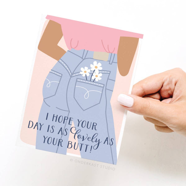 I Hope Your Day Is As Lovely As Your Butt Greeting Card: Light