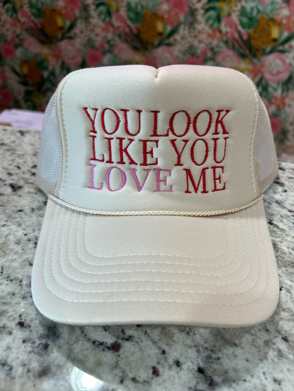 “You Look Like You Love Me” Trucker Hat